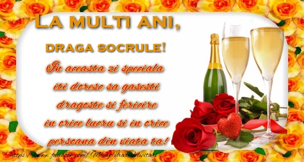 Felicitari de zi de nastere pentru Socru - La multi ani! draga socrule In aceasta zi speciala  iti doresc sa gasesti  dragoste si fericire  in orice lucru si in orice  persoana din viata ta!