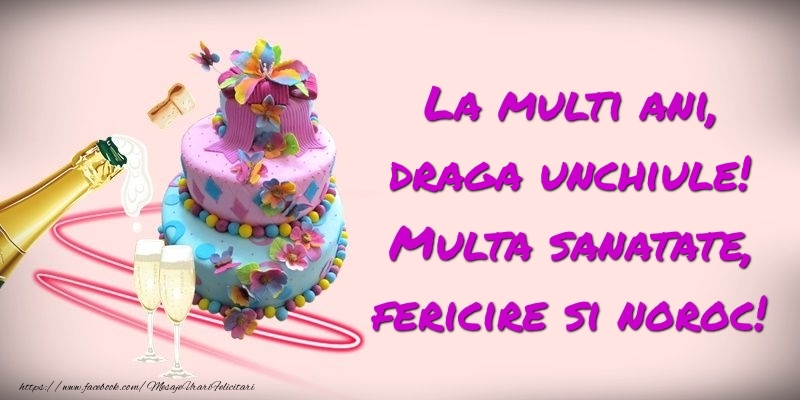 Felicitari de zi de nastere pentru Unchi - Felicitare cu tort si sampanie: La multi ani, draga unchiule! Multa sanatate, fericire si noroc!