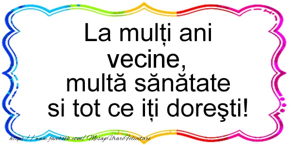 Felicitari de zi de nastere pentru Vecin - La multi ani vecine, multa sanatate si tot ce iti doresti!