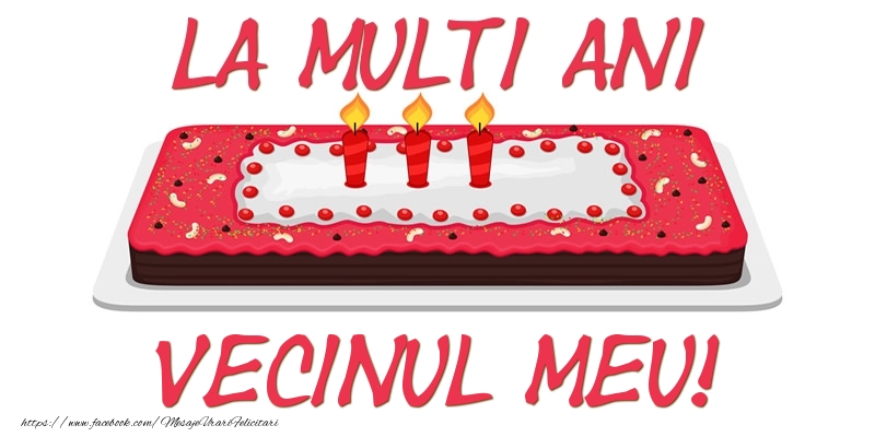 Felicitari de zi de nastere pentru Vecin - Tort La multi ani vecinul meu!