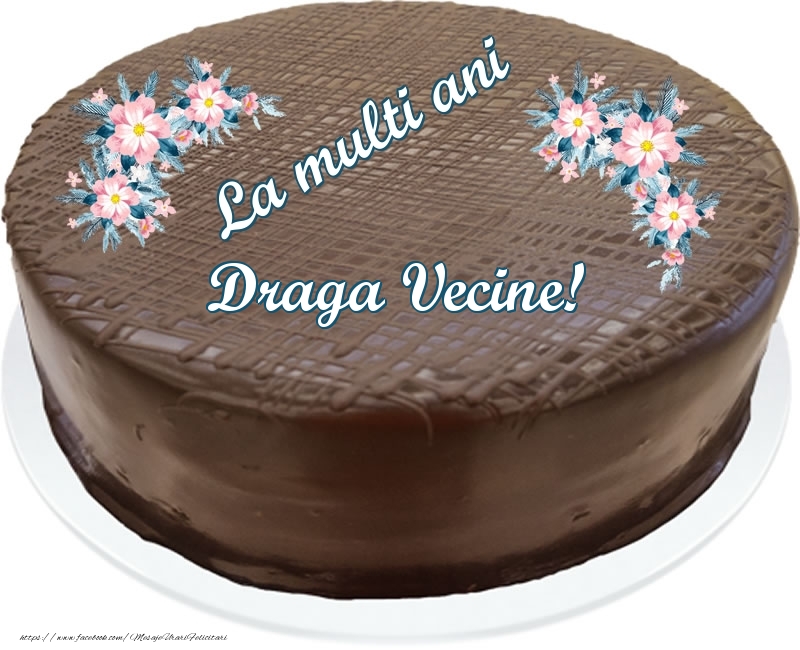 Felicitari de zi de nastere pentru Vecin - La multi ani draga vecine! - Tort de ciocolata