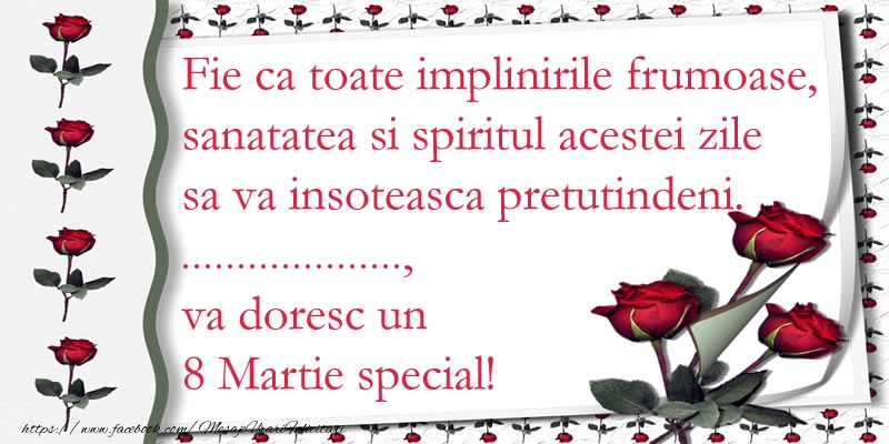 Felicitari personalizate de 8 Martie - Fie ca toate implinirile frumoase, sanatatea si spiritul acestei zile sa va insoteasca pretutindeni. ... va doresc un  8 Martie special!