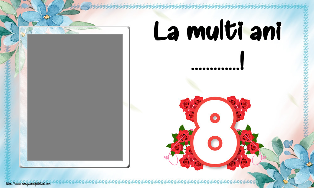 Felicitari personalizate de 8 Martie - 8️⃣ Opt & 1 Poza & Ramă Foto | La multi ani ...! - Rama foto ~ cifra 8 cu flori