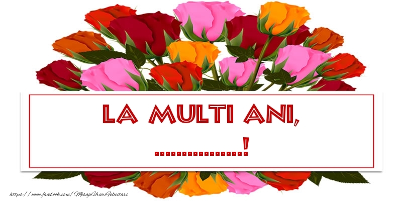 Felicitari personalizate de la multi ani - Flori & Trandafiri | La multi ani, ...!
