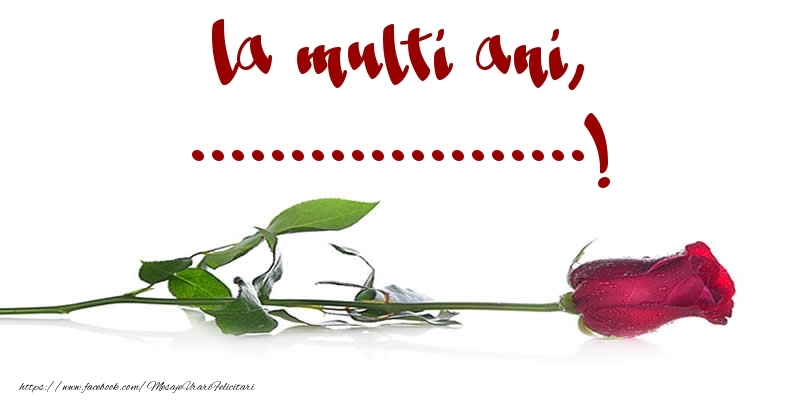 Felicitari personalizate de la multi ani - La multi ani, ...! Trandafir roșu cu text de culoare roșie
