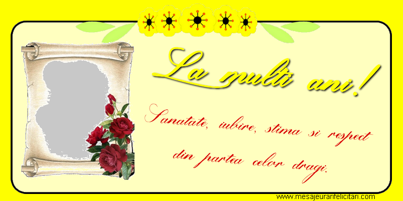 Felicitari personalizate de la multi ani - Flori & 1 Poza & Ramă Foto | Sanatate, iubire, stima si respect din partea celor dragi.