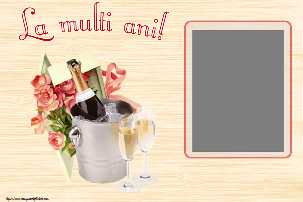 Felicitari personalizate de la multi ani - La multi ani! - Rama foto ~ trandafiri si șampanie în gheață