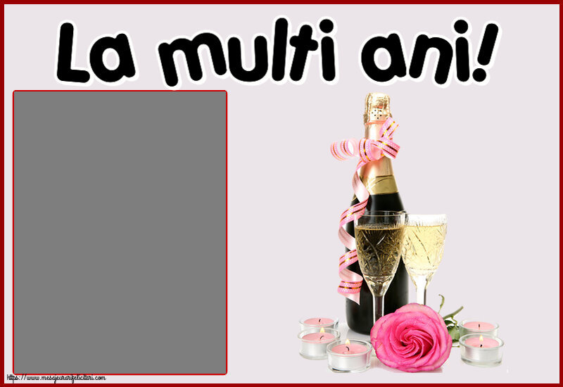 Felicitari personalizate de la multi ani - Flori & Sampanie & 1 Poza & Ramă Foto | La multi ani! - Rama foto
