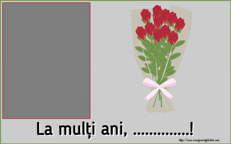 Felicitari personalizate de la multi ani - Flori & 1 Poza & Ramă Foto | La mulți ani, ...! - Rama foto ~ desen cu buchet de trandafiri