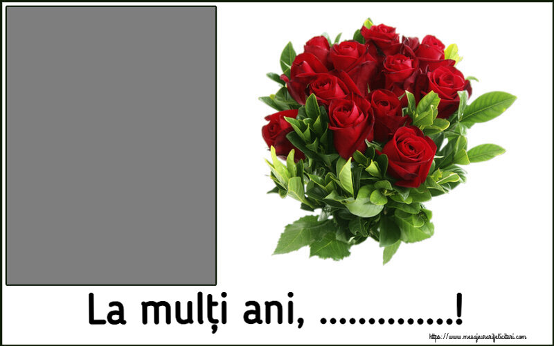 Felicitari personalizate de la multi ani - La mulți ani, ...! - Rama foto ~ trandafiri roșii