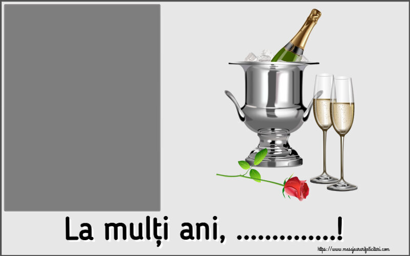 Felicitari personalizate de la multi ani - La mulți ani, ...! - Rama foto ~ șampanie în frapieră și trandafir