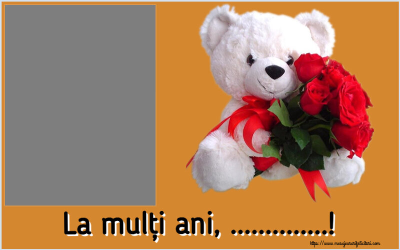 Felicitari personalizate de la multi ani - La mulți ani, ...! - Rama foto ~ ursulet alb cu trandafiri rosii