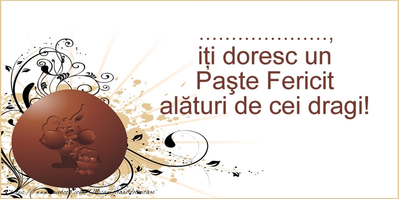 Felicitari personalizate de Paste - ..., iti doresc un Paste Fericit alaturi de cei dragi!