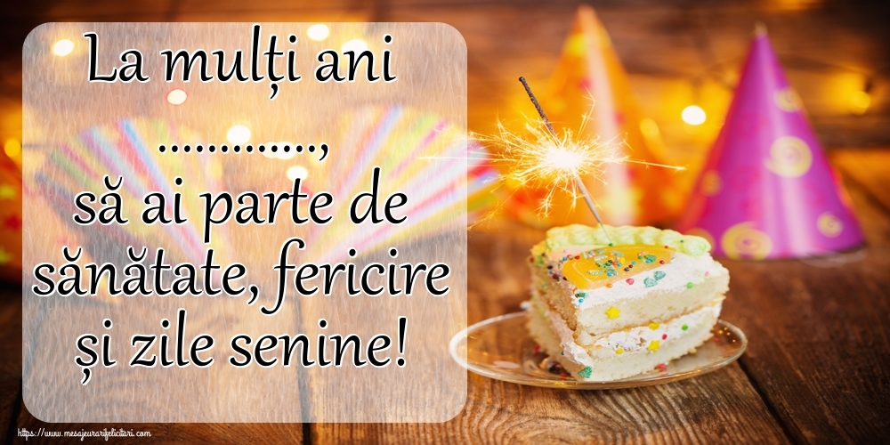 Felicitari personalizate de zi de nastere - La mulți ani ..., să ai parte de sănătate, fericire și zile senine!