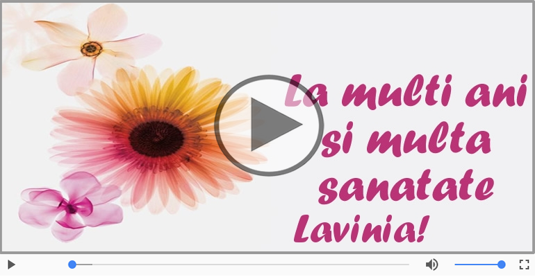 Felicitare muzicala de la multi ani pentru Lavinia!