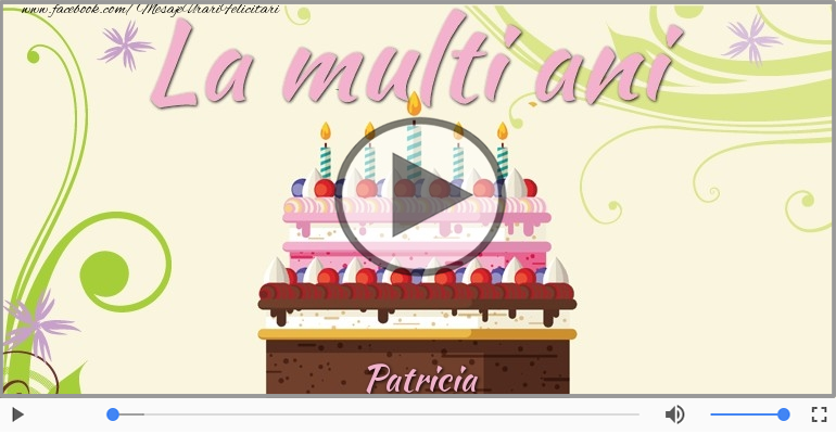 Felicitare muzicala de la multi ani pentru Patricia!