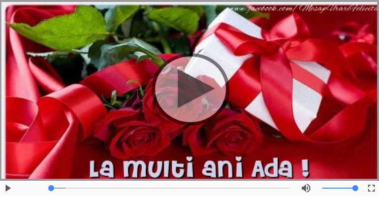 Pentru Ada: La multi ani fericiti e ceea ce-ti doresc!