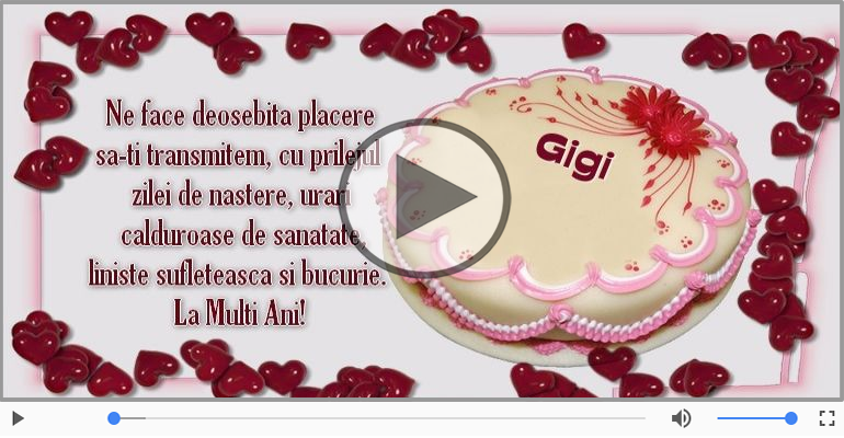 Pentru Gigi: La multi ani fericiti e ceea ce-ti doresc!