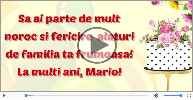 Pentru Mario: La multi ani fericiti e ceea ce-ti doresc!