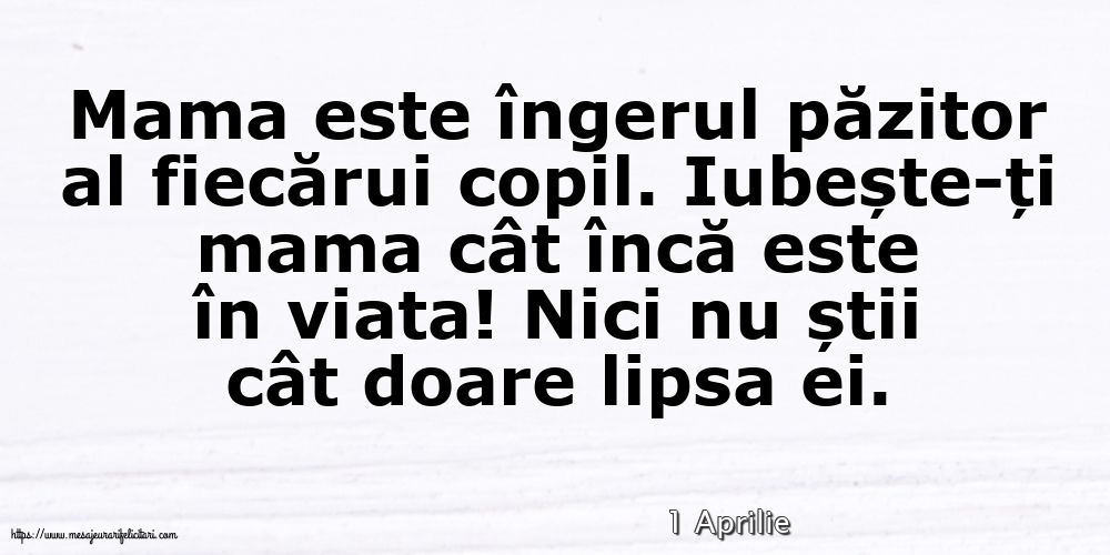 Felicitari de 1 Aprilie - 1 Aprilie - Mama este îngerul păzitor al fiecărui copil