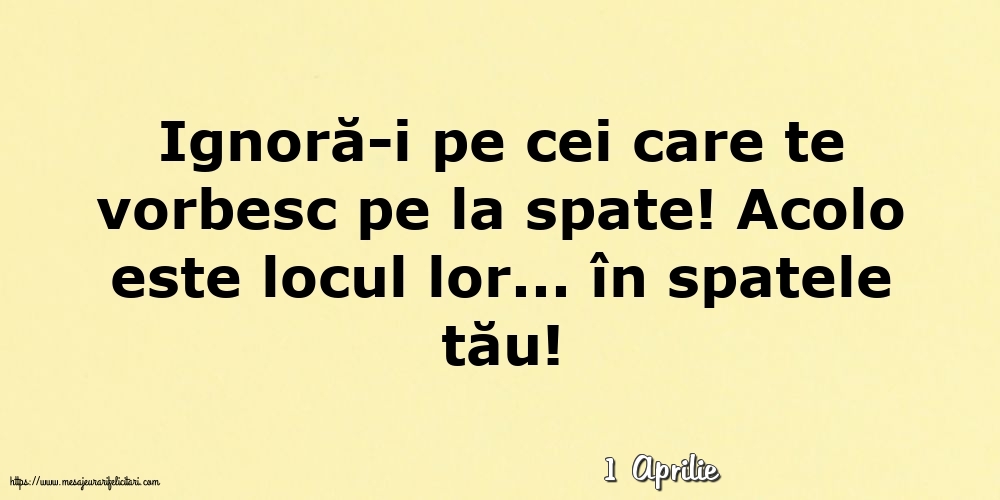 Felicitari de 1 Aprilie - 1 Aprilie - Ignoră-i pe cei care te vorbesc pe la spate!