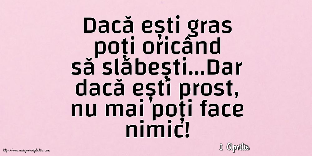 Felicitari de 1 Aprilie - 1 Aprilie - Dacă ești gras