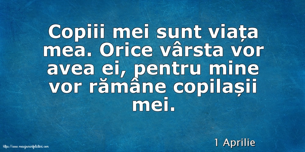 Felicitari de 1 Aprilie - 1 Aprilie - Copiii mei sunt viața mea.