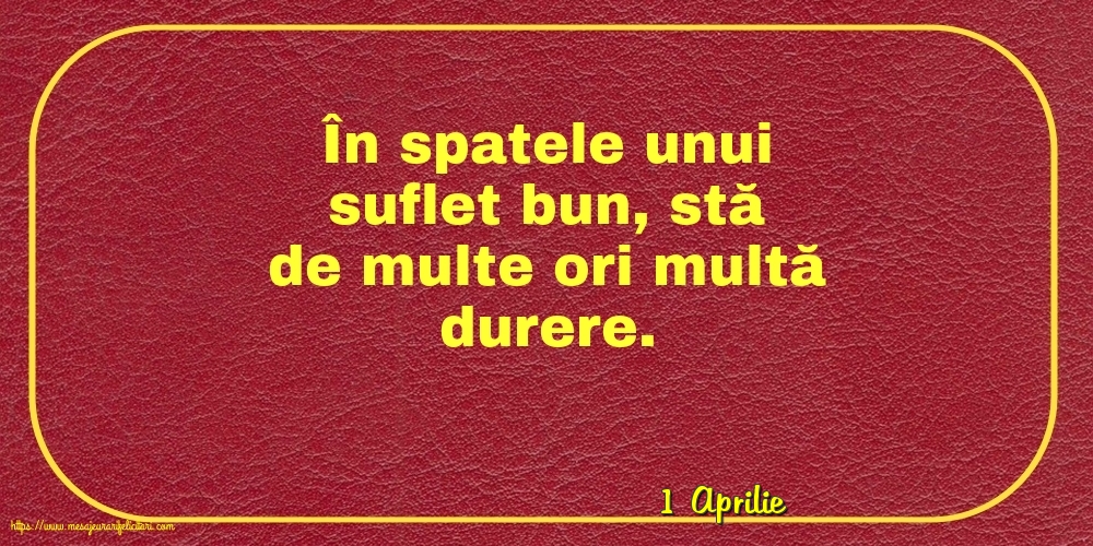 Felicitari de 1 Aprilie - 1 Aprilie - În spatele unui suflet bun