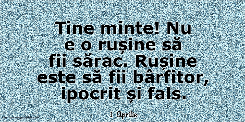 Felicitari de 1 Aprilie - 1 Aprilie - Nu e o rușine să fii sărac