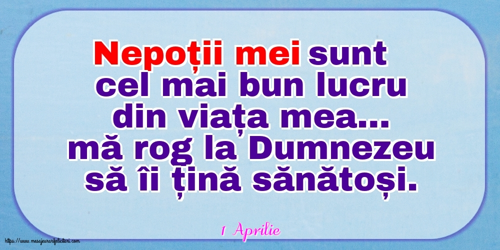 Felicitari de 1 Aprilie - 1 Aprilie - Nepoții mei sunt cel mai bun lucru din viața mea…