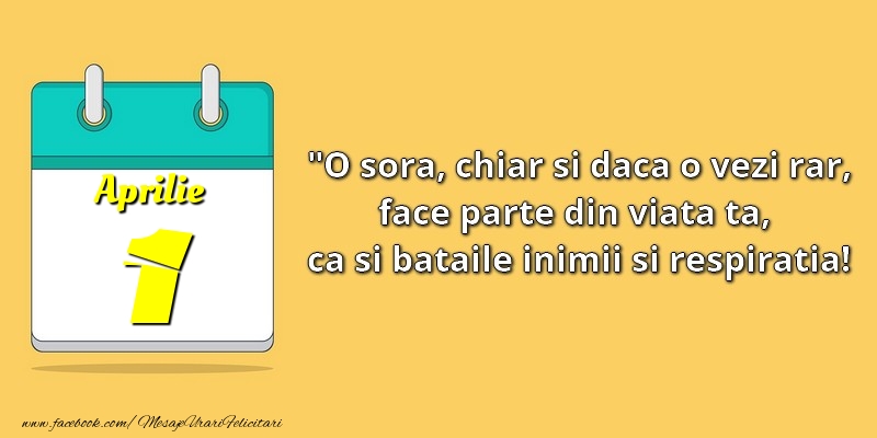 O soră, chiar şi dacă o vezi rar, face parte din viata ta, ca şi bătăile inimii şi respiraţia! 1Aprilie