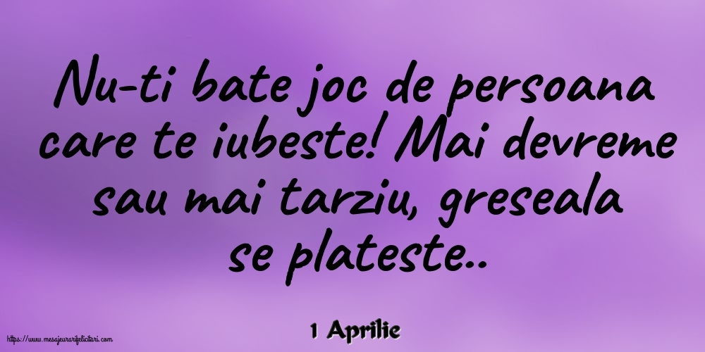 Felicitari de 1 Aprilie - 1 Aprilie - Nu-ti bate joc de persoana care te iubeste