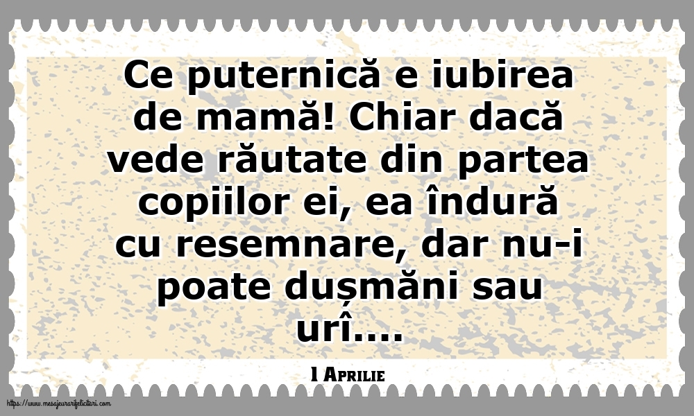 Felicitari de 1 Aprilie - 1 Aprilie - Ce puternică e iubirea de mamă