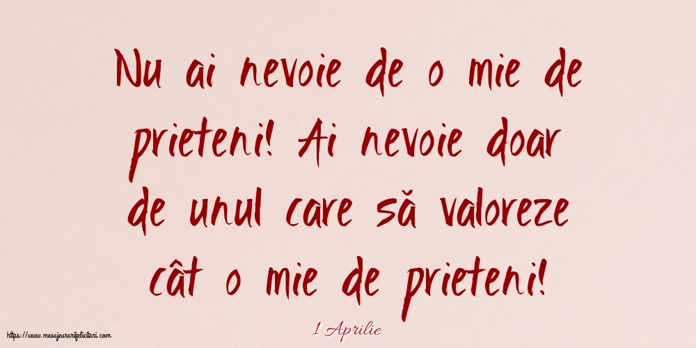 Felicitari de 1 Aprilie - 1 Aprilie - Nu ai nevoie de o mie de prieteni!