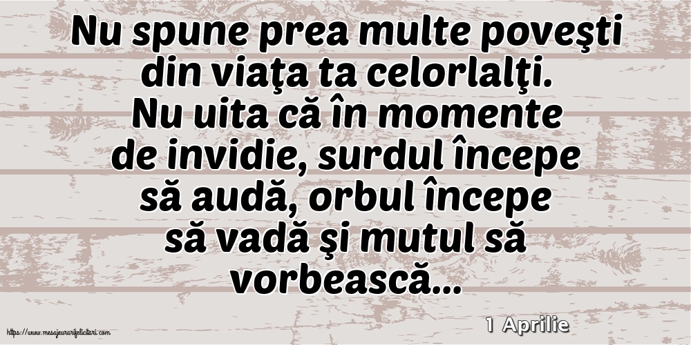 Felicitari de 1 Aprilie - 1 Aprilie - Nu spune prea multe poveşti din viaţa ta celorlalţi