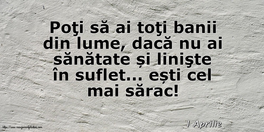 Felicitari de 1 Aprilie - 1 Aprilie - Poţi să ai toţi banii din lume