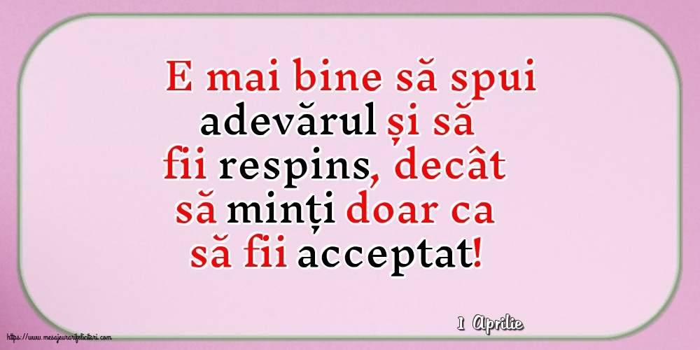 Felicitari de 1 Aprilie - 1 Aprilie - E mai bine să spui adevărul...