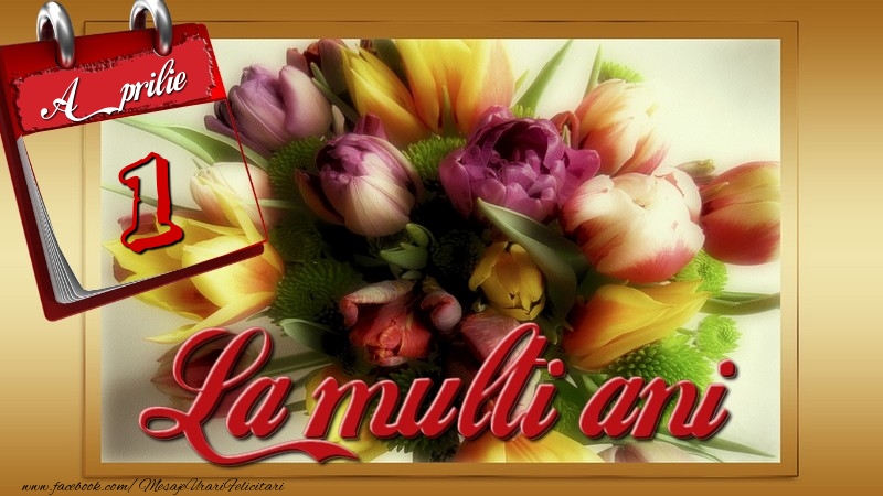 La multi ani! 1 Aprilie