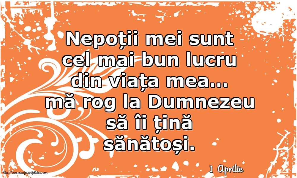 Felicitari de 1 Aprilie - 1 Aprilie - Nepoții mei sunt cel mai bun lucru din viața mea…