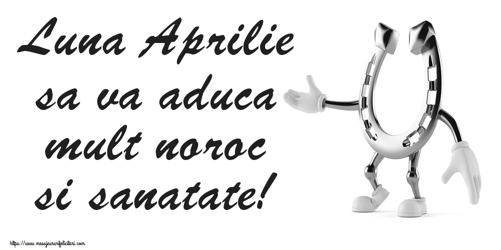 Felicitari de 1 Aprilie - Luna Aprilie sa va aduca mult noroc si sanatate!