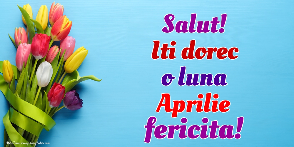 Felicitari de 1 Aprilie - Salut! Iti dorec o luna Aprilie fericita!