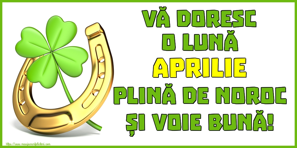 Felicitari de 1 Aprilie - Vă doresc o lună APRILIE plină de noroc și voie bună!