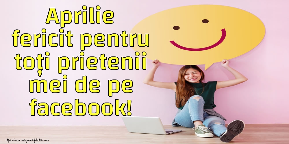 Felicitari de 1 Aprilie - Aprilie fericit pentru toți prietenii mei de pe facebook!