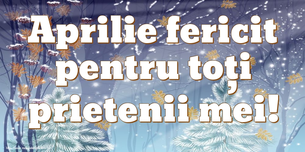 Felicitari de 1 Aprilie - Aprilie fericit pentru toți prietenii mei!