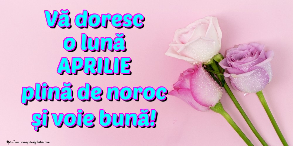 Felicitari de 1 Aprilie - Vă doresc o lună APRILIE plină de noroc și voie bună!