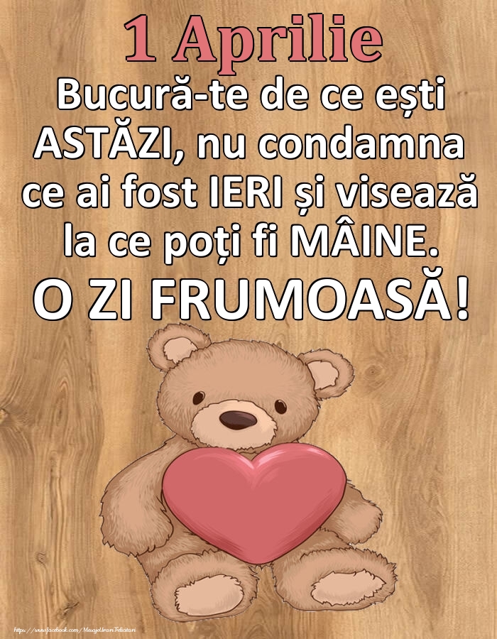 Mesajul zilei de astăzi 1 Aprilie - O zi minunată!