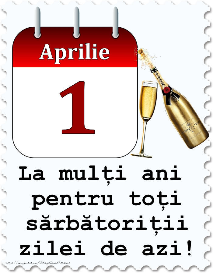 Felicitari de 1 Aprilie - Aprilie 1 La mulți ani pentru toți sărbătoriții zilei de azi!