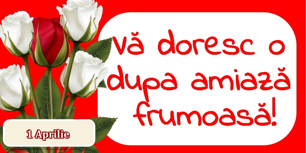 Felicitari de 1 Aprilie - 1 Aprilie Vă doresc o dupa amiază frumoasă!