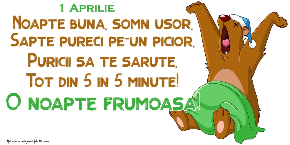 Felicitari de 1 Aprilie - 1 Aprilie - Noapte buna, somn usor, Sapte pureci pe-un picior, Puricii sa te sarute, Tot din 5 in 5 minute! O noapte frumoasa!