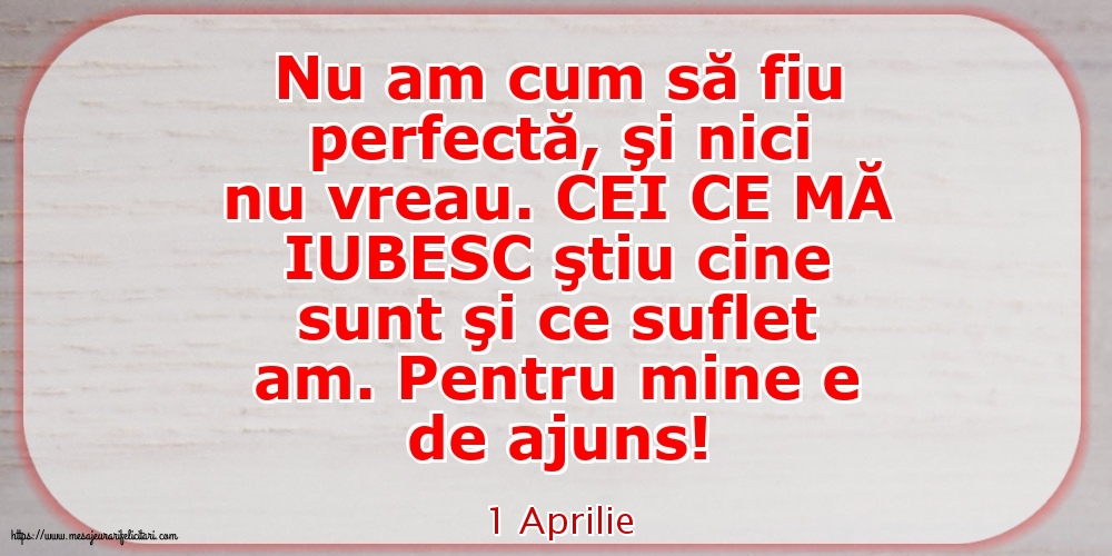 1 Aprilie - Nu am cum să fiu perfectă